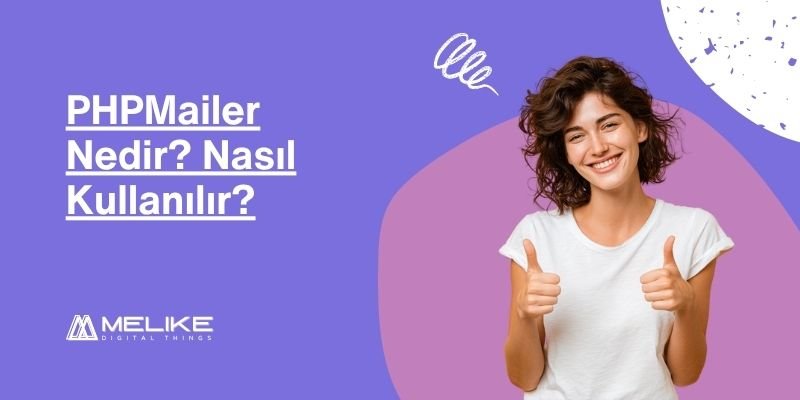 PHPMailer Nedir? Nasıl Kullanılır? [Güncel Rehber]