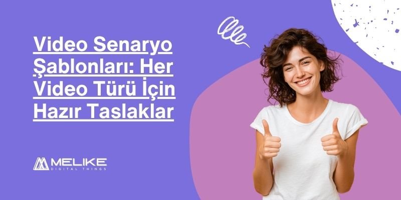 Video Senaryo Şablonları: Etkili Video İçin 7 Hazır Şablon